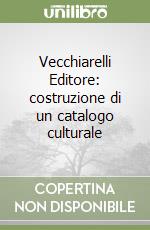 Vecchiarelli Editore: costruzione di un catalogo culturale