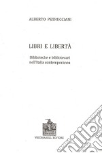 Libri e libertà. Biblioteche e bibliotecari nell'Italia contemporanea libro