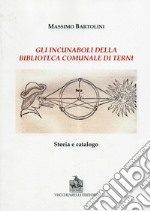 Gli incunaboli della biblioteca comunale di Terni. Storia e catalogo