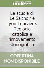 Le scuole di Le Salchoir e Lyon-Fourvière. Teologia cattolica e rinnovamento storiografico libro