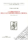 La biblioteca dell'Accademia della Crusca. Storia e documenti libro