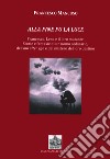 Alla fine fu la luce. Francesco, Lena e il loro mutante. Storie e fantasie di un uomo ordinario, del suo alter ego e del mistero del loro destino libro