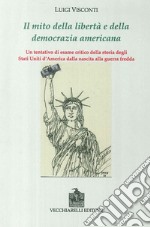 Il mito della libertà e della democrazia americana. Un tentativo di esame critico della storia degli Stati Uniti dalla nascita alla guerra fredda