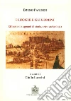 I luoghi e gli uomini. Riflessioni e appunti di storia, arte e archeologia libro