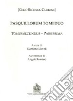 Pasquillorum tomi duo. Pars prima et altera