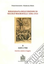 Bibliografia delle edizioni di Niccolò Machiavelli (1506-1914). Con DVD. Vol. 2: 1605-1700. Istorico, comico e trafico libro