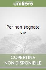 Per non segnate vie libro