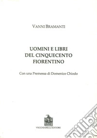 Uomini e libri del Cinquecento fiorentino
