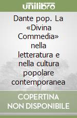 Dante pop. La «Divina Commedia» nella letteratura e nella cultura popolare contemporanea