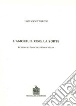 L'amore, il riso, la sorte. Ricerche su Francesco Maria Molza