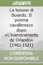 La lezione di Boiardo. Il poema cavalleresco dopo «L'inamoramento de Orlando» (1483-1521)