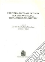 L'editoria popolare in Italia tra XV e XVII secolo. Testi, collezioni, mestieri libro