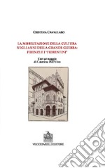 La mobilitazione della cultura negli anni della grande guerra: Firenze e i fiorentini libro