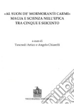 Al suon de mormoranti carmi. Magia e scienza nell'epica tra Cinque e Seicento libro