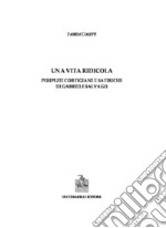 Una vita ridicola. Peripezie cortigiane e satiriche di Gabriele Salvago libro