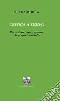 Critica a tempo. Postumi di un genere letterario che fu egemone in Italia