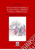 Stati Uniti d'America: il mito delle libertà e della democrazia dalle origini alla guerra fredda e... oltre