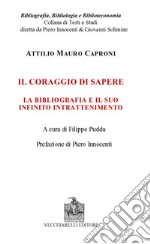 Il coraggio di sapere. La bibliografia e il suo infinito intrattenimento libro