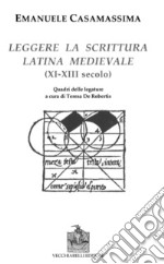 Leggere la scrittura latina e medievale (XI-XII) secolo) libro