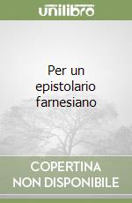 Per un epistolario farnesiano libro