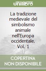 La tradizione medievale del simbolismo animale nell'Europa occidentale. Vol. 1