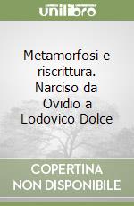 Metamorfosi e riscrittura. Narciso da Ovidio a Lodovico Dolce