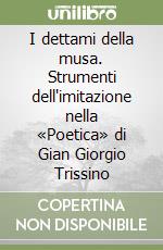 I dettami della musa. Strumenti dell'imitazione nella «Poetica» di Gian Giorgio Trissino