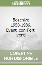 Boschivo 1958-1986. Eventi con Forti venti libro