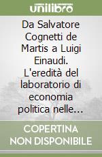 Da Salvatore Cognetti de Martis a Luigi Einaudi. L'eredità del laboratorio di economia politica nelle collezioni della biblioteca «Norberto Bobbio» libro