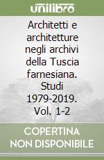 Architetti e architetture negli archivi della Tuscia farnesiana. Studi 1979-2019. Vol. 1-2 libro
