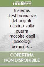 Insieme. Testimonianze del popolo ucraino sulla guerra raccolte dagli psicologi ucraini e italiani libro