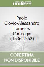 Paolo Giovio-Alessandro Farnese. Carteggio (1536-1552) libro
