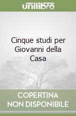 Cinque studi per Giovanni della Casa