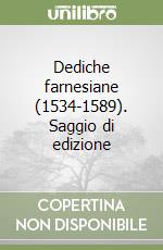 Dediche farnesiane (1534-1589). Saggio di edizione libro