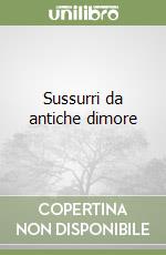 Sussurri da antiche dimore