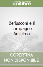 Berlusconi e il compagno Anselmo