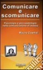 Comunicare e scomunicare. Psicologia e psicopatologia nella comunicazione di massa