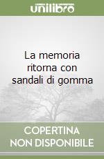 La memoria ritorna con sandali di gomma libro