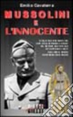 Mussolini e l'innocente. Cinque colloqui inediti del capo della Repubblica sociale italiana con il futuro religioso francescano di nome Fratello Renato... libro