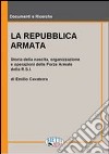 La Repubblica armata. Nascita, organizzazione e operazioni delle forze armate della R.S.I. libro di Cavaterra Emilio