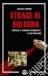 La strage di Bologna e il terrorista sconosciuto. Il caso Ciavardini libro di Semprini Gianluca