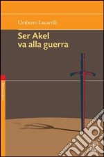 Non vendere i tuoi sogni mai-Ser Akel va alla guerra libro