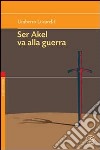 Non vendere i tuoi sogni mai-Ser Akel va alla guerra libro