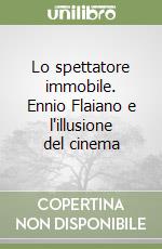 Lo spettatore immobile. Ennio Flaiano e l'illusione del cinema libro