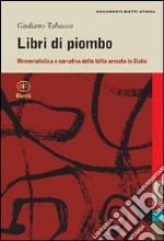 Libri di piombo. Memorialistica e narrativa nella lotta armata in Italia