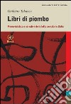 Libri di piombo. Memorialistica e narrativa nella lotta armata in Italia libro di Tabacco Giuliano