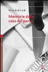 Memorie dalla casa del pazzo libro di Ritondo Marcello