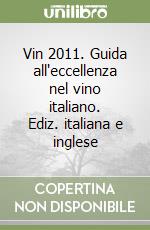 Vin 2011. Guida all'eccellenza nel vino italiano. Ediz. italiana e inglese