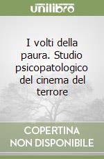 I volti della paura. Studio psicopatologico del cinema del terrore libro