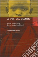 Le voci del silenzio. Scene dal cinema dei cantastorie africani